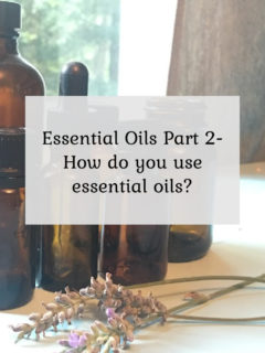Essential Oils Part 2 - How do you use essential oils?