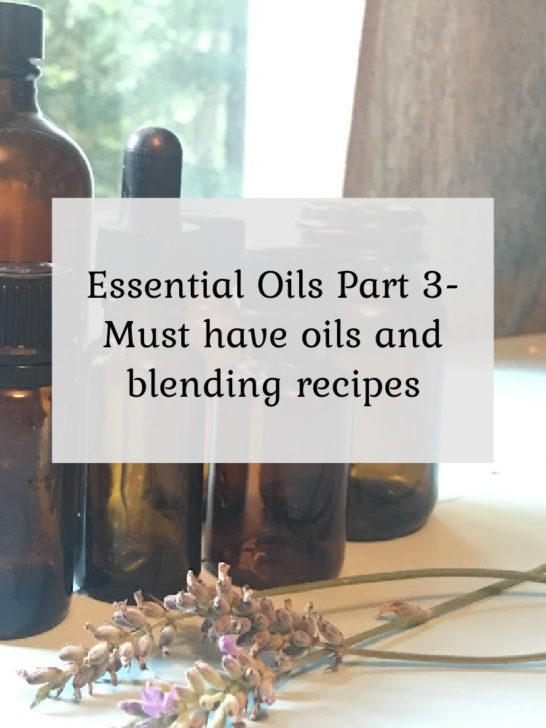 Essential Oils for Beginners III – Must have oils & blending recipes